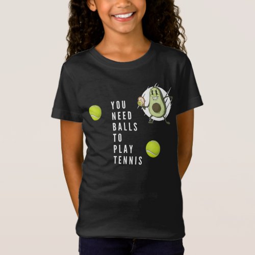  Tennis need ball to play tennis T_Shirt