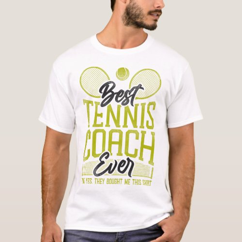 Tennis Player Best Tennis Coach Ever And Yes They T_Shirt