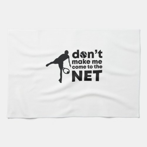 Tennis Player  Do Not Make Me Come To The Net Kitchen Towel