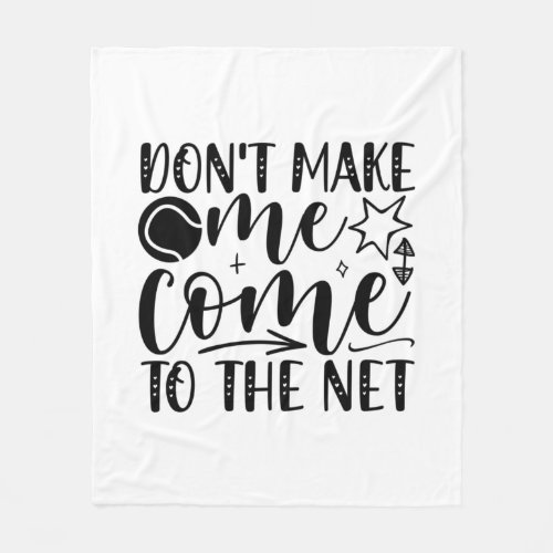 Tennis Player  Do Not Make Me Come To The Nets Fleece Blanket