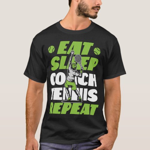 Tennis Player Eat Sleep Coach Tennis Repeat Coach T_Shirt