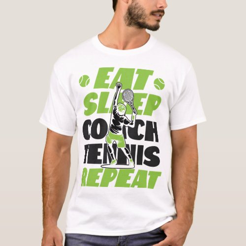 Tennis Player Eat Sleep Coach Tennis Repeat Coach T_Shirt