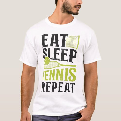 Tennis Player Eat Sleep Tennis Repeat T_Shirt