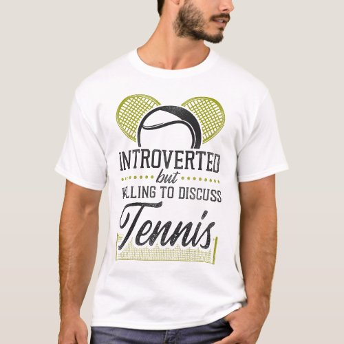 Tennis Player Introverted But Willing To Discuss T_Shirt
