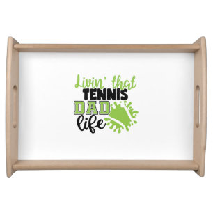 Tennis Player   Livin That Tennis Dad Life Serving Tray