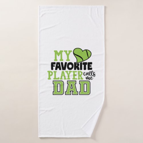 Tennis Player  My Favorite Player Calls Me Dad Bath Towel