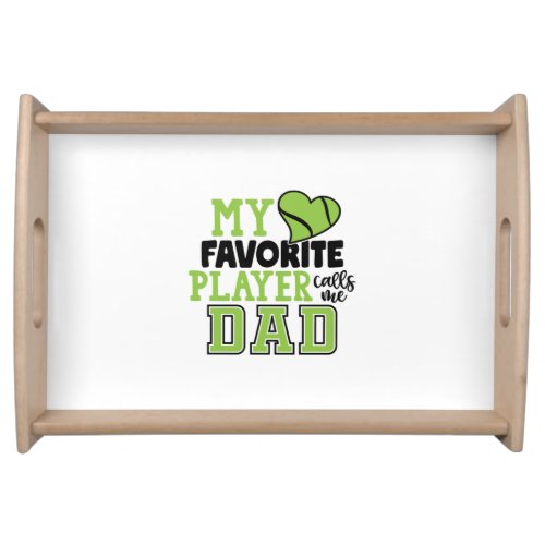 Tennis Player  My Favorite Player Calls Me Dad Serving Tray