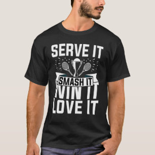 Tennis Player Serve It Smash It Win It Love It T-Shirt
