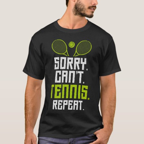 Tennis Player Sorry Cant Tennis Bye T_Shirt