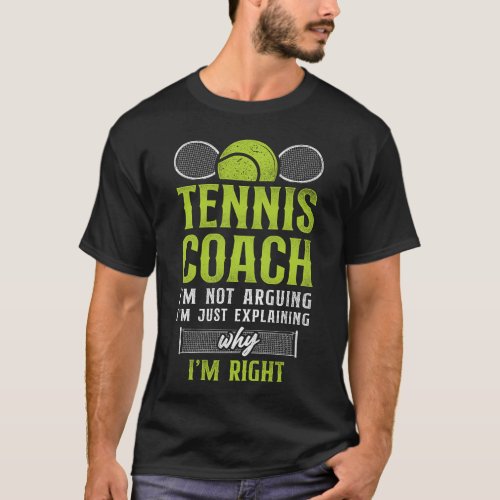 Tennis Player Tennis Coach Im Not Arguing Im T_Shirt