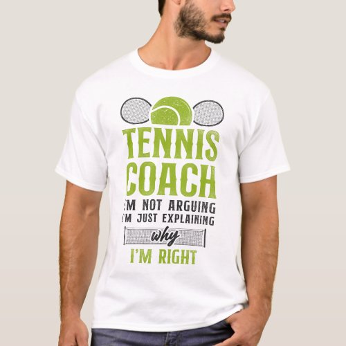 Tennis Player Tennis Coach Im Not Arguing Im T_Shirt