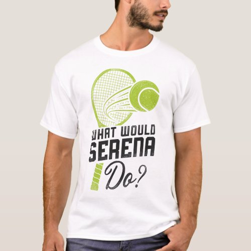 Tennis Player What Would Serena Do T_Shirt