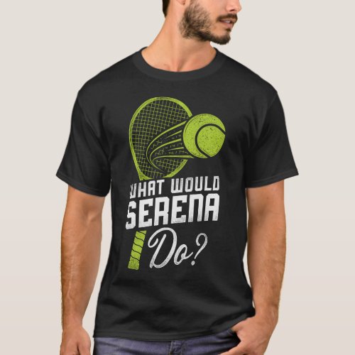 Tennis Player What Would Serena Do T_Shirt