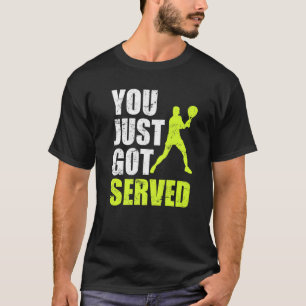 Tennis Player You Just Got Served Joke Fun Saying  T-Shirt