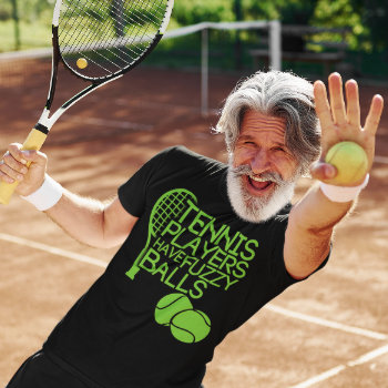 Tennis Players Have Fuzzy Balls T-shirt by AardvarkApparel at Zazzle