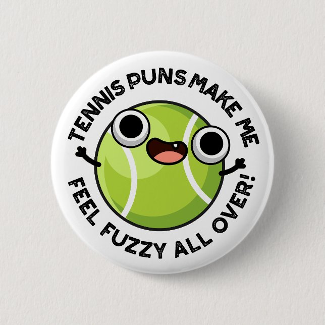 Tennis Puns Make Me Feel Fuzzy All Over Button (Front)