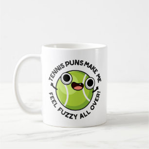 Tennis Puns Make Me Feel Fuzzy All Over Coffee Mug