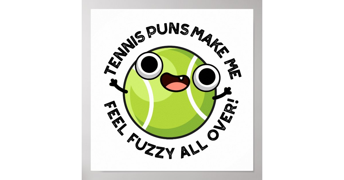 Tennis Puns Make Me Feel Fuzzy All Over Sport Pun Poster Zazzle