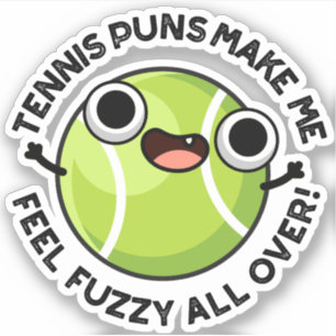 Tennis Puns Make Me Feel Fuzzy All Over Sticker