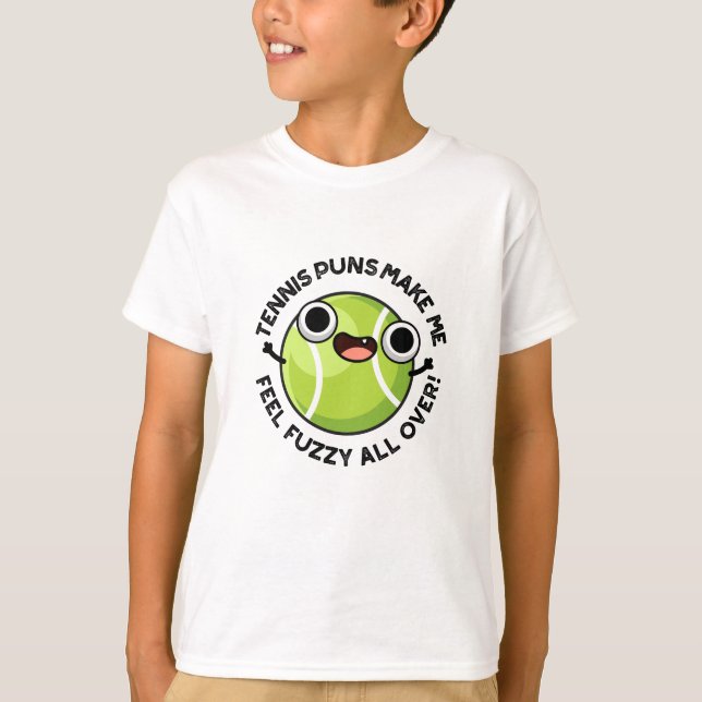 Tennis Puns Make Me Feel Fuzzy All Over T-Shirt (Front)