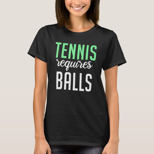 Tennis requires Balls   Tennis   T-Shirt (Front)