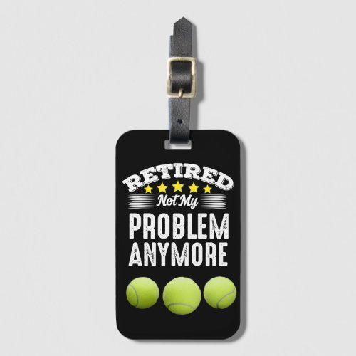 Tennis Retirement retired not my problem anymore   Luggage Tag