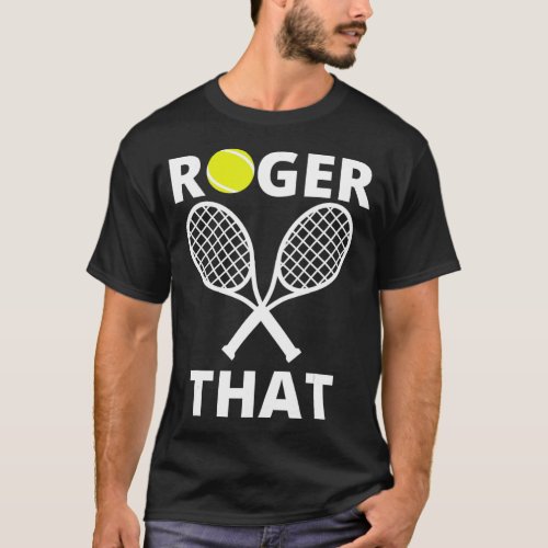 Tennis Roger That Humor T_Shirt