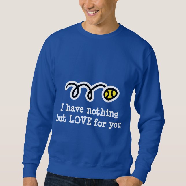 Tennis sarcasm t-shirt with sarcastic quote sweatshirt (Front)