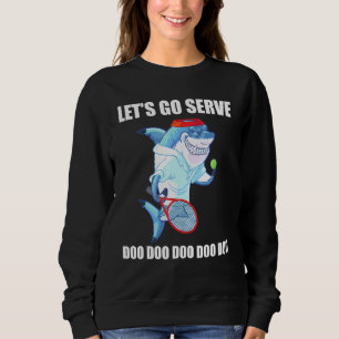 Tennis Serve Shark Doo Daddy Mommy Baby Usa Do Sweatshirt
