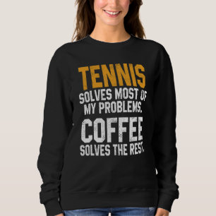 Tennis Solves My Problems Coffee   Player Mom Coac Sweatshirt