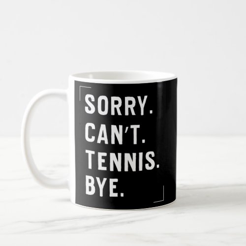 Tennis Sport Sorry CanT Tennis Bye Coffee Mug