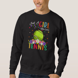 Tennis Sports Just A Girl Who Loves Tennis Sweatshirt