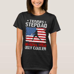 Tennis STEPDAD Like A Normal STEPDAD Only Cooler U T-Shirt