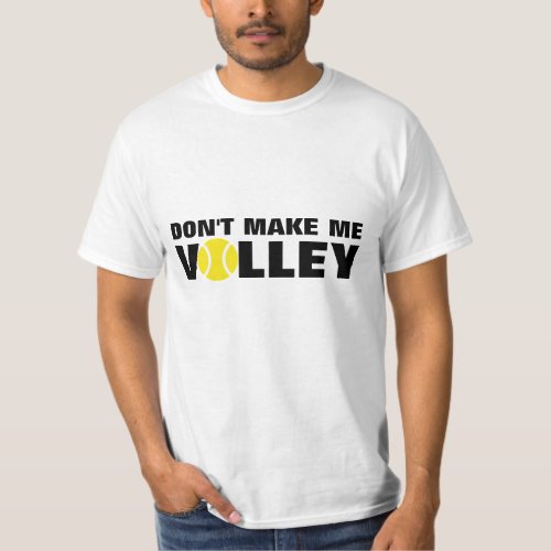 Tennis T_shirt  Dont make me volley