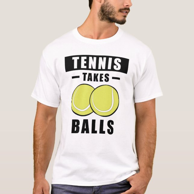 Tennis Takes Balls - Funny T-Shirt (Front)