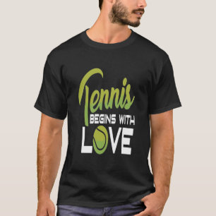Tennis - Tennis Begins With Love T-Shirt