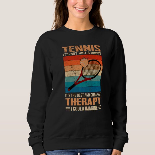 Tennis  The Best & Cheapest Therapy Retro Tennis Sweatshirt (Front)