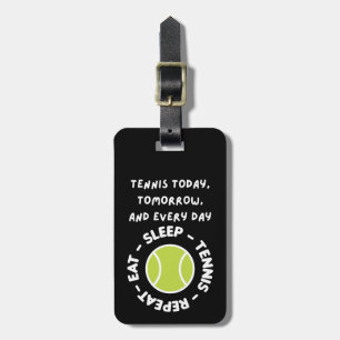 Tennis today tomorrow and every day luggage tag