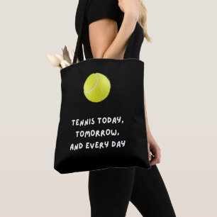 Tennis today tomorrow and every day tote bag
