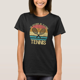 Tennis Vintage Id Rather Be Playing Tennis Player T-Shirt