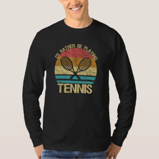 Tennis Vintage Id Rather Be Playing Tennis Player T-Shirt