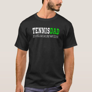 Tennisdad Tennis Dad Like a Regular Dad But Cooler T-Shirt