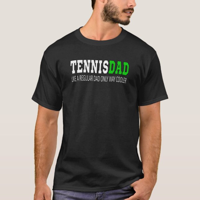 Tennisdad Tennis Dad Like a Regular Dad But Cooler T-Shirt (Front)