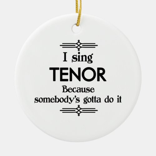 Tenor _ Somebodys Gotta Funny Music Ceramic Ornament