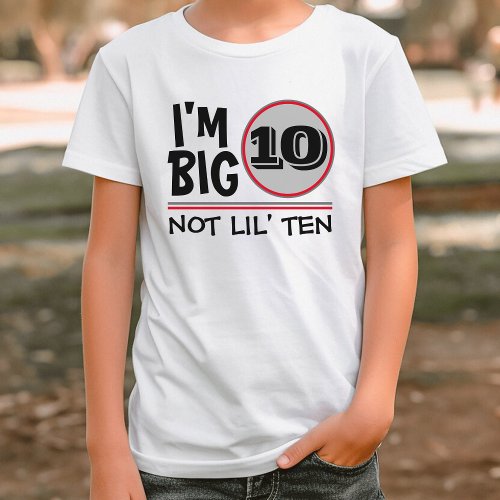 Tenth Birthday Im Big 10 Not Lil Ten Red  Grey T_Shirt