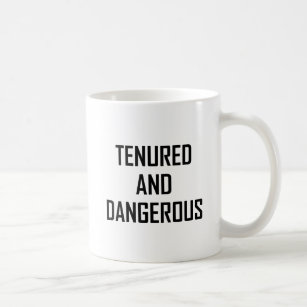 Tenured And Dangerous Teacher Funny Coffee Mug