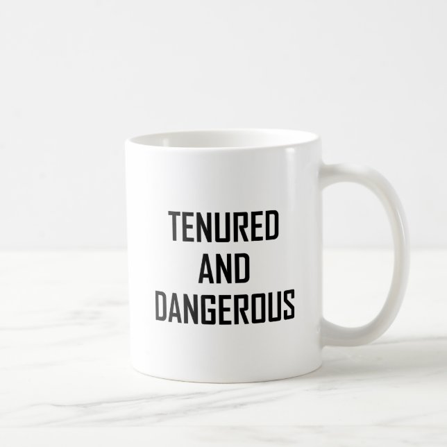 Tenured And Dangerous Teacher Funny Coffee Mug (Right)