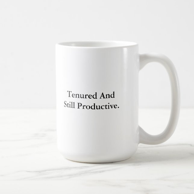 Tenured and Still Productive Coffee Mug (Right)