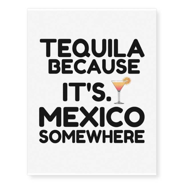 TEQUILA BECOUSE IT'S MEXICO SOMEWHERE TEMPORARY TATTOOS (Front)