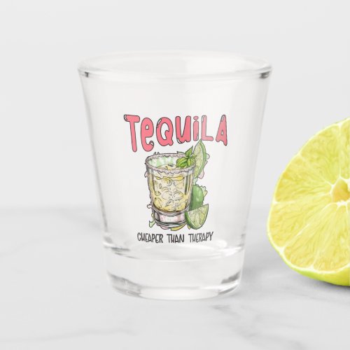 Tequila Cheaper Than Therapy Funny Tequila Mexican Shot Glass